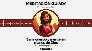 MEDITACIÓN Guiada para Sanar Cuerpo y Mente con Dios 💞🌱 [upl. by Jacinthe]