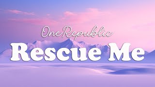 OneRepublic Rescue Me Lyrics [upl. by Rramed539]