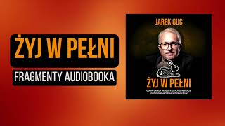 ŻYJ W PEŁNI fragment audiobooka  Jarek Guc 2024 [upl. by Haraf]