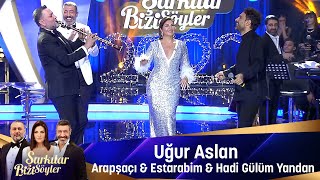 Uğur Aslan  ARAPSAÇI amp ESTARABİM amp HADİ GÜLÜM YANDAN [upl. by Tivad]