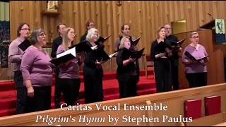 Caritas Vocal Ensemble Pilgrims Hymn by Stephen Paulus [upl. by Allehcim667]