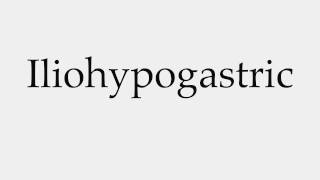 How to Pronounce Iliohypogastric [upl. by Ellebyam]