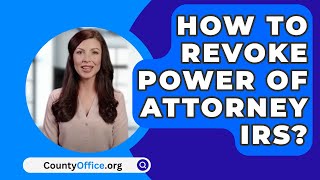 How To Revoke Power Of Attorney Irs  CountyOfficeorg [upl. by Pandora]