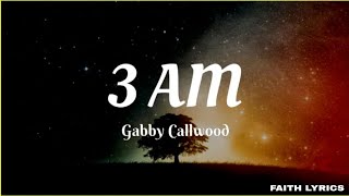 3AMGabby Callwood [upl. by Accebber]