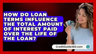 How Do Loan Terms Influence the Total Amount of Interest Paid Over the Life of the Loan [upl. by Tayyebeb]