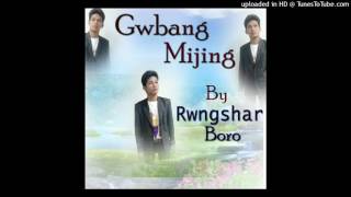 Gwbang mijingbodo new song Rwngshar boro [upl. by Walcott171]