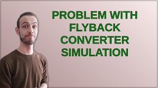 Problem with flyback converter simulation [upl. by Eisserc306]