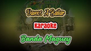 VAMOS A BAILAR  Banda Maguey karaoke [upl. by Cunningham]