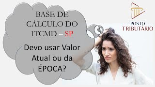 ITCMD SP DEVO USAR O VALOR ATUAL OU DA ÉPOCA [upl. by Crofton952]