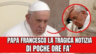 Papa Francesco la tragica notizia e’ stata appena comunicatatutti i credenti in lacrime [upl. by Kristina175]