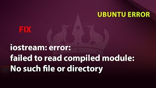 UBUNTU FIX iostream error failed to read compiled module No such file or directory [upl. by Esojnauj]