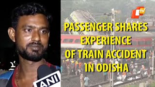 Train Accident In Odisha Coromandel Express Passenger Narrates His Experience  Bahanaga Mishap [upl. by Leontyne]