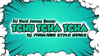 NEW THAILAND STYLE REMIX  TCHU TCHA TCHA  DJ KENT JAMES REMIX [upl. by Eve]