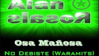 DJ Alan Rosales  No Debiste feat OsaMañosa Waramits [upl. by Leizar557]