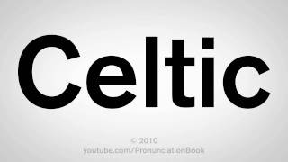 How To Pronounce Celtic [upl. by Tekcirk]