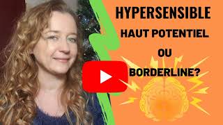 Hypersensible Haut Potentiel ou Borderline [upl. by Ahsias51]