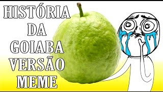 HISTÓRIA DA GOIABA VERSÃO MEMES JÁ ERA ROUBARAM MINHA GOIABA MANO MEME [upl. by Beauregard]