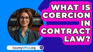 What Is Coercion In Contract Law  CountyOfficeorg [upl. by Heid]