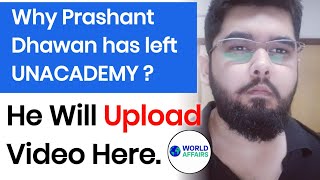 PRASHANT DHAWAN SIR Has LEFT WORLD AFFAIRS Unacademy  PRASHANT DHAWAN SIR NEW CHANNEL NAME [upl. by Enamart]