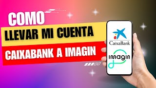 Como Llevar Mi Cuenta Caixabank A Imaginbank [upl. by Ahselrak]