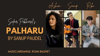 PALHARU  Sanup Paudel  Safar Pokharel  Romi Basnet  Feat Ashim Ranabhat amp Riki Rana [upl. by Nnayllek]