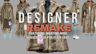 Designer Remake Series Part 1  Featuring Martine Rose Shaved Faux Fur Flier Coat [upl. by Dahij]