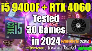 i5 9400F  RTX 4060 Tested 30 Games in 2024 [upl. by Gardie]