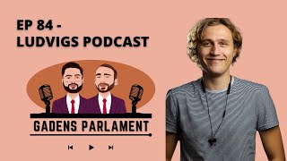 Gadens Parlament EP84  Ludvigs Podcast [upl. by Styles]