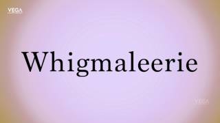 How To Pronounce Whigmaleerie [upl. by Jegar830]