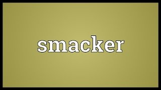 Smacker Meaning [upl. by Attenhoj]