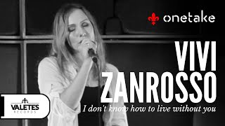 ONETAKE  Vivi Zanrosso  I Dont Know How To Live Without You [upl. by Gowrie323]