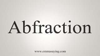 How To Say Abfraction [upl. by Haym]