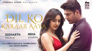 Dil Ko Karaar Aaya  Sidharth Shukla amp Neha Sharma  Neha Kakkar amp YasserDesai  Rajat Nagpal  Rana [upl. by Anallij]