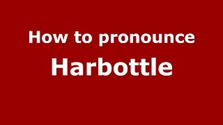 How to pronounce Harbottle SpanishArgentina  PronounceNamescom [upl. by Cyndia]