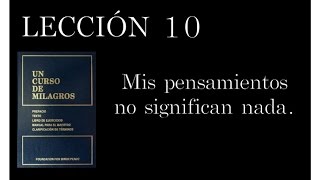 Lección 10 Un Curso de Milagros [upl. by Sedecram247]