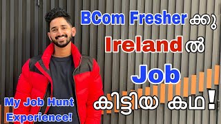 BCom Fresher ക്ക് Ireland ൽ Job കിട്ടിയ കഥ  My Job hunt experience [upl. by Anaihk]