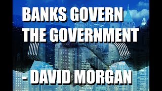 Banks Govern the Government  David Morgan [upl. by Leanora]