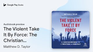 The Violent Take It By Force The Christian… by Matthew D Taylor · Audiobook preview [upl. by Innoc]