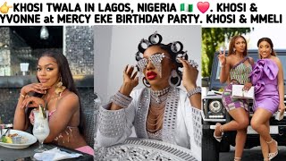 👉KHOSI TWALA IN LAGOS NIGERIA 🇳🇬 ❤️ KHOSI amp YVONNE at MERCY EKE BIRTHDAY PARTY KHOSI amp MMELI 🇳🇬 [upl. by Alithia]