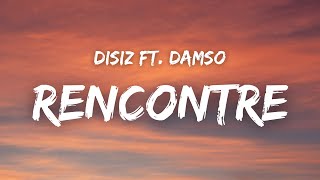 Disiz  RENCONTRE ft Damso  Paroles [upl. by Izogn594]