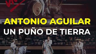 Antonio Aguilar  Un Puño de Tierra Audio Oficial [upl. by Bald73]