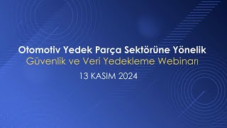 Otomotiv Yedek Parça Sektörüne Yönelik Güvenlik ve Veri Yedekleme Webinarı [upl. by Erick]