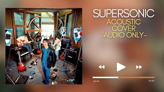 SUPERSONIC  Oasis  Acoustic Cover Audio Only [upl. by Ynnij]