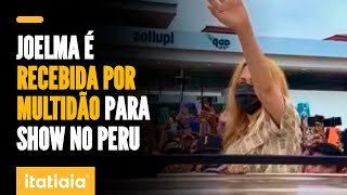 CANTORA JOELMA É RECEBIDA POR MULTIDÃO PARA SHOW NO PERU [upl. by Ained]