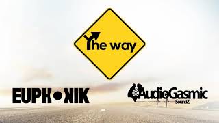 Euphonik X Audiogasmic Soundz  The Way Official Audio [upl. by Retla]