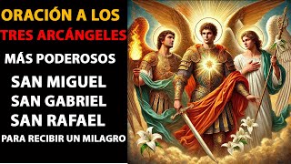 ORACIÓN DE LOS 3 ARCÁNGELES MÁS PODEROSOS  RECIBE UN MILAGRO  SAN MIGUEL SAN GABRIEL Y SAN RAFAEL [upl. by Cheatham]