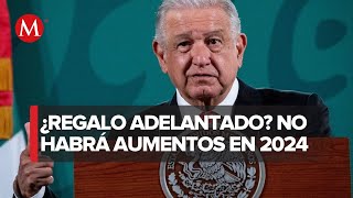 En 2024 no habrá aumento de impuestos ni alza en gasolina diésel o luz AMLO [upl. by Ynohtn]