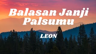 Balasan Janji Palsumu  Leon lirik [upl. by Autry436]