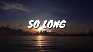 Killval  So Long lyrics [upl. by Ahsiela]