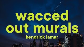 Kendrick Lamar  wacced out murals Lyrics [upl. by Declan]